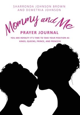 Mommy and Me Prayer Journal: You Are Royalty it’’s time to take your position as Kings, Queens, Prince, and Princess