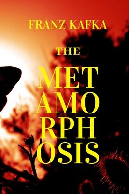 The Metamorphosis: New Edition - The Metamorphosis by Franz Kafka