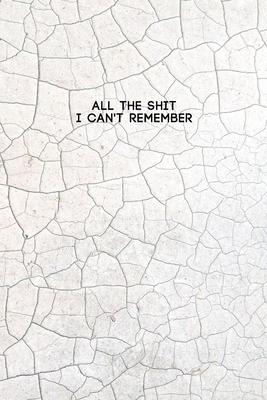 All the Shit I Can’’t Remember: Password Keeper and Finder Funny Notebook w/ White Soil Crack Style Texture Abstract Design Gift