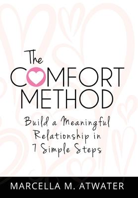The Comfort Method: Build a Meaningful Relationship in 7 Simple Steps
