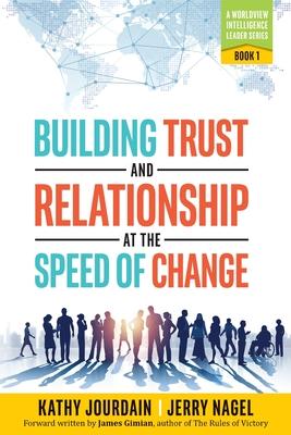 Building Trust and Relationship at the Speed of Change: A Worldview Intelligence Leader Series: Book 1