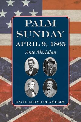 Palm Sunday: April 9, 1865 - Ante Meridian