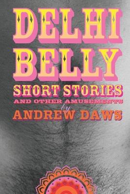 Delhi Belly: SHORT STORIES and other amusements