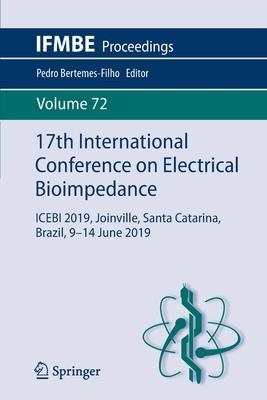 17th International Conference on Electrical Bioimpedance: Icebi 2019, Joinville, Santa Catarina, Brazil, 9-14 June 2019