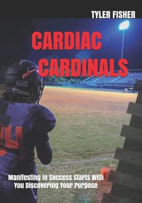 Cardiac Cardinals: Manifesting In Success Begins On Your Journey To Your Identity