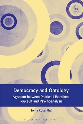 Democracy and Ontology: Agonism Between Political Liberalism, Foucault and Psychoanalysis