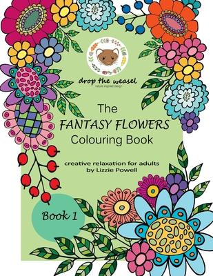 The Fantasy Flowers Colouring Book: Creative relaxation for adults by Lizzie Powell