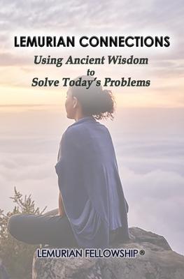 Lemurian Connections: Using Ancient Wisdom to Solve Today’’s Problems