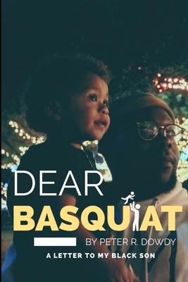 Dear Basquiat: : A Letter To My Black Son