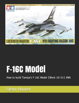 F-16C Model: How to build Tamiya’’s F-16C Model (Block 25/32) ANG