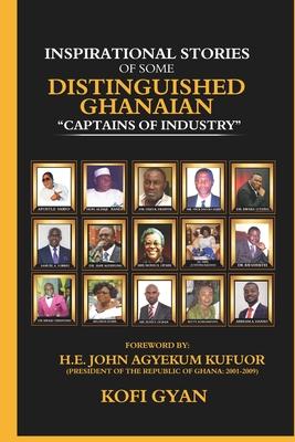 Inspirational Stories of Some Distinguished Ghanaians: Captains of Industry