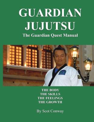 Guardian Jujutsu: The Guardian Quest Manual: The Body, The Skills, The Feelings, The Growth