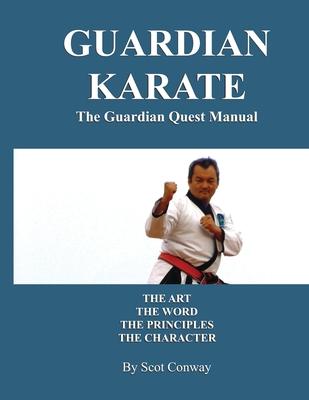 Guardian Karate: The Guardian Quest Manual: The Art, The Word, The Principles, The Character