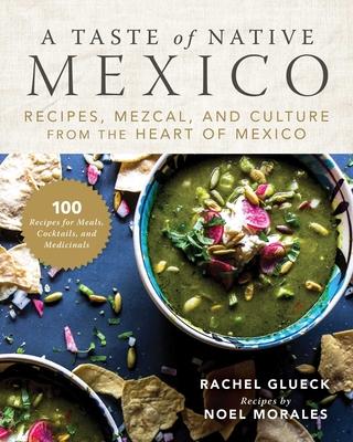The Native Mexican Kitchen: A Journey Into Cuisine, Culture, and Mezcal