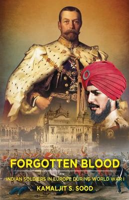 Forgotten Blood: Indian Soldiers in Europe during World War I