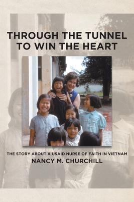 Through the Tunnel to Win the Heart: The story about a USAID nurse of faith in Vietnam