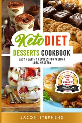 Keto Diet: DESSERTS COOKBOOK. EASY HEALTHY RECIPES FOR WEIGHT LOSS MASTERY. WITH CARBS GRAMS COUNTER. (No Images Version)