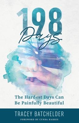198 Days: The Hardest Days Can Be Painfully Beautiful