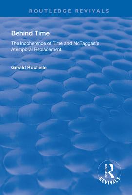 Behind Time: Incoherence of Time and McTaggart’’s Atemporal Replacement