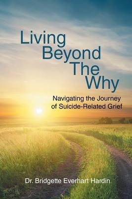 Living Beyond the Why: Navigating the Journey of Suicide Related Grief