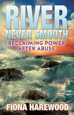 River Never Smooth: Reclaiming Power After Abuse