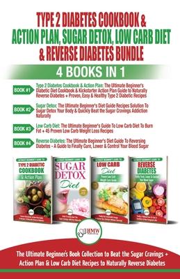 Type 2 Diabetes Cookbook & Action Plan, Sugar Detox, Low Carb Diet & Reverse Diabetes - 4 Books in 1 Bundle: The Ultimate Beginner’’s Book Collection T