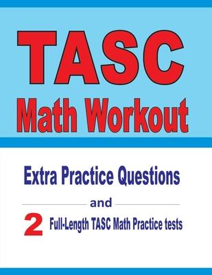 TASC Math Workout: Extra Practice Questions and Two Full-Length Practice TASC Math Tests