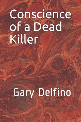 Conscience of a Dead Killer by Gary Delfino: Gary Delfino