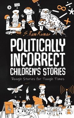 Politically Incorrect Children’’s Stories: Rough Stories for Tough Times