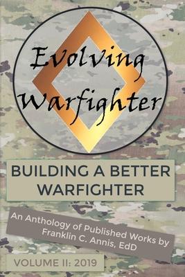 The Evolving Warfighter: An Anthology of Published Works by Franklin C. Annis, EdD - VOL II