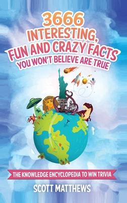 3666 Interesting, Fun And Crazy Facts You Won’’t Believe Are True - The Knowledge Encyclopedia To Win Trivia
