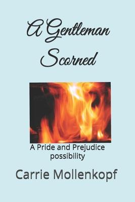 A Gentleman Scorned: A Pride and Prejudice possibility