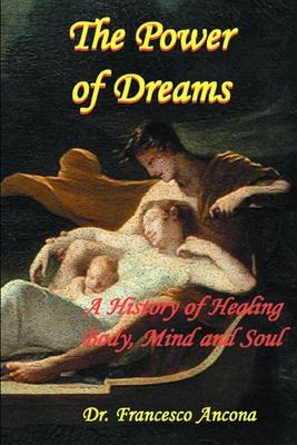 The Power of Dreams: A History of Healing Body, Mind and Soul