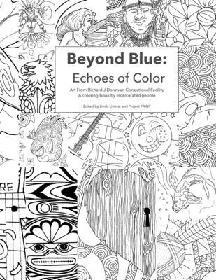 Beyond Blue: Echoes of Color: Art from Richard J Donovan Correctional Facility A coloring book by incarcerated people