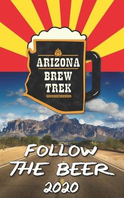 Follow the Beer 2020: A Guide to Arizona’’s Independent Craft Breweries