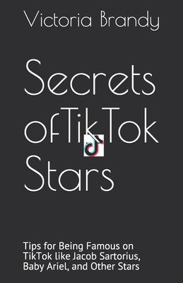 Secrets of TikTok Stars: Tips for Being Famous on TikTok like Jacob Sartorius, Baby Ariel, and Other Stars