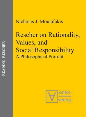 Rescher on Rationality, Values, and Social Responsibility: A Philosophical Portrait