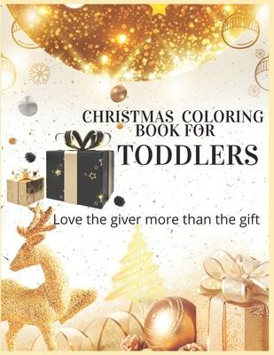 Christmas Coloring Book For Toddlers Love The Giver More Than The Gift: Christmas Activity Book.Includes-Coloring, Matching, Mazes, Drawing, Crossword