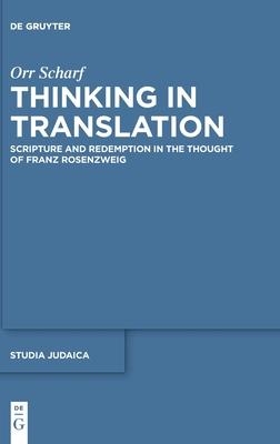 Thinking in Translation: Scripture and Redemption in the Thought of Franz Rosenzweig