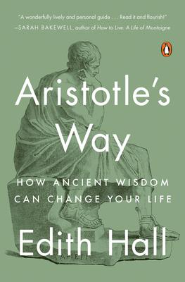 Aristotle’’s Way: How Ancient Wisdom Can Change Your Life