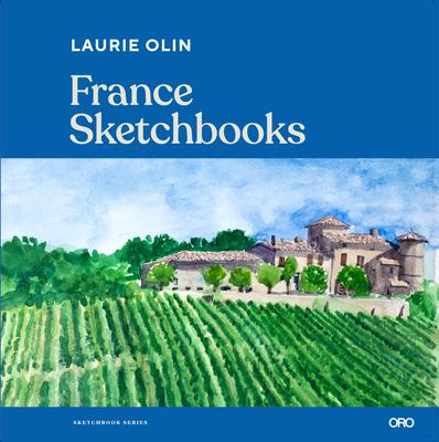 France Sketchbooks: The Travel Sketchbooks of Artists and Designers