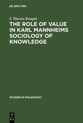 The Role of Value in Karl Mannheims Sociology of Knowledge