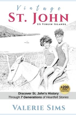 Vintage St. John: Discover St. John’’s History Through Seven Generations of Heartfelt Stories