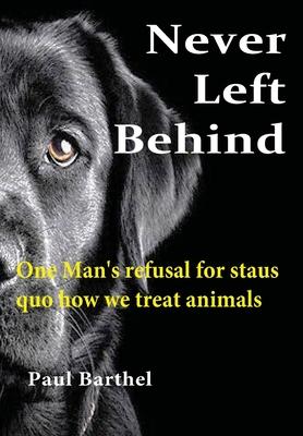Never Left Behind: One man’’s refusal for status quo how we treat animals