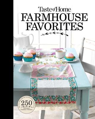 Taste of Home Farmhouse Favorites: 275 Heirloom Recipes with Down Home Flavor