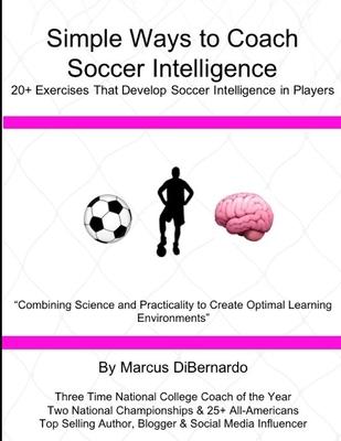 Simple Ways to Coach Soccer Intelligence: 20+ Exercises That Develop Soccer Intelligence in Players