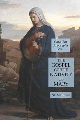 The Gospel of the Nativity of Mary: Christian Apocrypha Series
