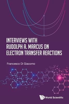 Interviews with Rudolf A. Marcus on Electron Transfer Reactions