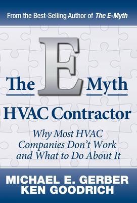 The E-Myth HVAC Contractor: Why Most HVAC Companies Don’’t Work and What to Do About It