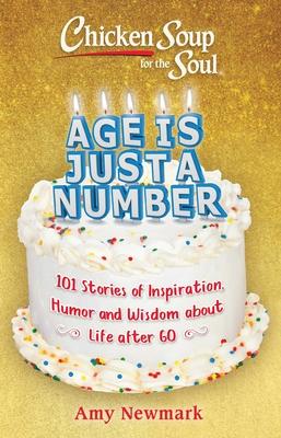 Chicken Soup for the Soul: Age Is Just a Number: 101 Stories of Inspiration, Humor and Wisdom about Life After 60